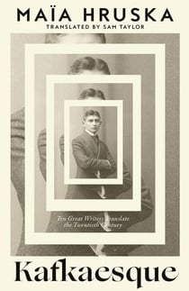 Kafkaesque - Ten Great Writers Translate the Twentieth Century