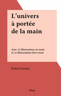L'univers à portée de la main - Avec 15 illustrations in-texte et 14 illustrations hors-texte