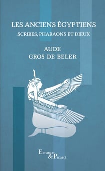 Les Anciens Égyptiens - Scribes, pharaons et dieux
