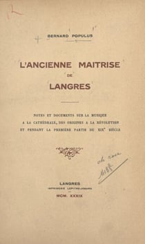 L'ancienne maîtrise de Langres - Notes et documents sur la musique à la cathédrale, des origines à la Révolution, et pendant la première partie du XIXe siècle