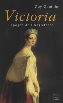 Victoria - L'apogée de l'Angleterre