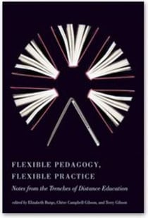 Flexible Pedagogy, Flexible Practice - Notes from the Trenches of Distance Education