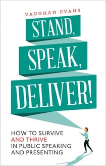 Stand, Speak, Deliver! - How to survive and thrive in public speaking and presenting