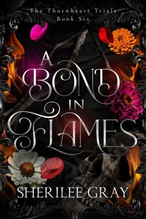 A Bond in Flames (The Thornheart Trials, Book #6) - The Thornheart Trials, #6