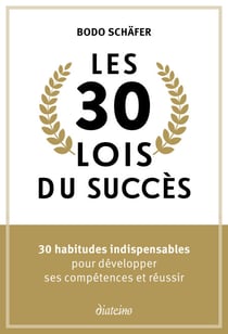 Les 30 lois du succès - 30 habitudes indispensables pour développer ses compétences et réussir