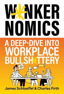 Wankernomics - A Deep-Dive Into Workplace Bullsh*ttery - THE INSTANT SUNDAY TIMES BESTSELLER