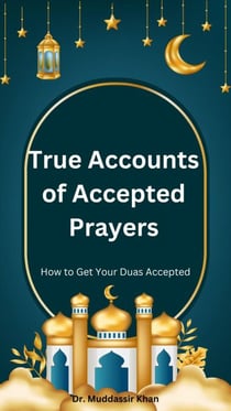 True Accounts of Accepted Prayers: How to Get Your Duas Accepted