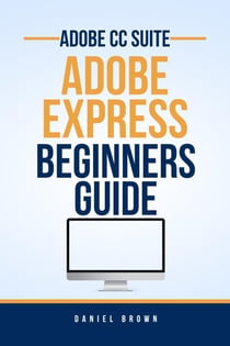Adobe CC Adobe Express – Beginners Guide - Adobe CC – Beginners Guide