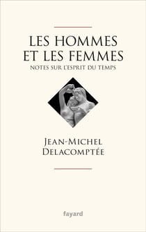 Les hommes et les femmes - Notes sur l'esprit du temps