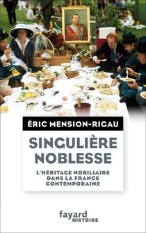 Singulière noblesse - L'héritage nobiliaire dans la culture française contemporaine