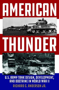 American Thunder - U.S. Army Tank Design, Development, and Doctrine in World War II