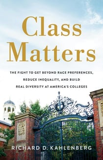 Class Matters - The Fight to Get Beyond Race Preferences, Reduce Inequality, and Build Real Diversity at America's Colleges