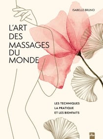 L'art des massages du monde - Les techniques la pratique et les bienfaits