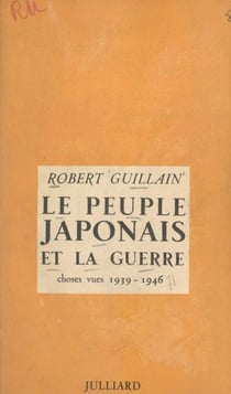 Le peuple japonais et la guerre - Choses vues, 1939-1946