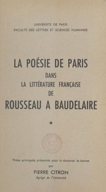 La poésie de Paris dans la littérature française de Rousseau à Baudelaire (1)