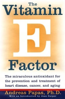 The Vitamin E Factor - The miraculous antioxidant for the prevention and treatment of heart disease, cancer, and aging