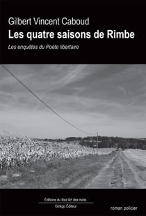 Les quatre saisons de Rimbe - Les enquêtes du Poète libertaire