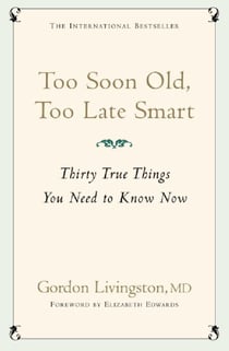 Too Soon Old, Too Late Smart - Thirty True Things You Need to Know Now