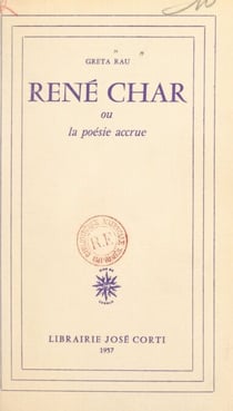 René Char - Ou La poésie accrue