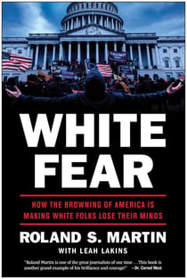 White Fear - How the Browning of America Is Making White Folks Lose Their Minds