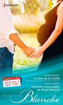 Le rêve du Dr Griffin - Ardentes retrouvailles à l'Angel Hospital - Série Médecins à New York, tomes 7 &amp; 8