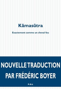 Kâmasûtra. Exactement comme un cheval fou