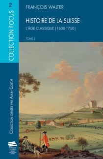 Histoire de la Suisse. T2 - L'âge classique (1600-1750)