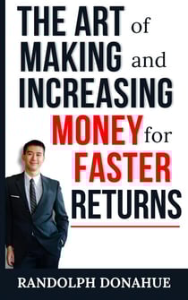 The Art of Making and Increasing Money for Faster Returns