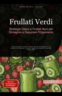 Frullati Verdi: Strategie Detox e Frullati Sani per Dimagrire e Depurare l'Organismo - Frullato (IT), #1