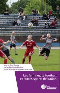Les femmes, le football et autres sports de ballon - Enjeux, défis, bonnes pratiques et nouvelles représentations