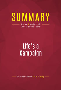 Summary: Life's a Campaign - Review and Analysis of Chris Matthews's Book