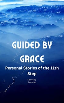 Guided by Grace: Personal Stories of the 11th Step