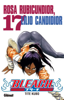 Bleach - Tome 17 - Rosa Rubicundior, Lilio Candidior