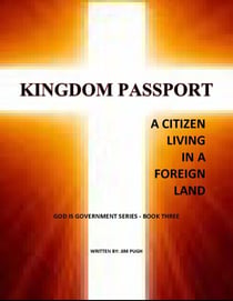 Kingdom Passport - A Citizen Living in a Foriegn Land - God Is Government Series, #1