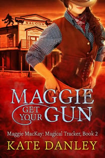 Maggie Get Your Gun - Maggie MacKay:  Magical Tracker, #2