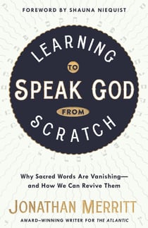 Learning to Speak God from Scratch - Why Sacred Words Are Vanishing--and How We Can Revive Them