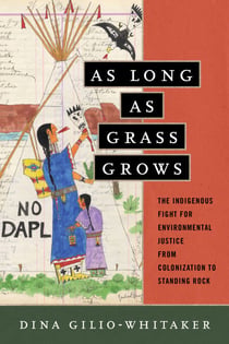 As Long as Grass Grows - The Indigenous Fight for Environmental Justice, from Colonization to Standing Rock
