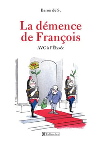 La Démence de François - AVC à l'Élysée