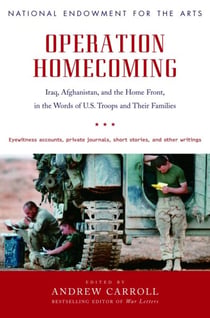 Operation Homecoming - Iraq, Afghanistan, and the Home Front, in the Words of U.S. Troops and Their Families