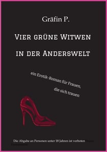 Vier grüne Witwen in der Anderswelt - ein Erotik-Roman für Frauen, die sich trauen, vielfältiger Sex in einer Fantasiewelt mit Frauen im Mittelpunkt
