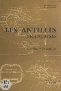 Histoire et civilisation des Antilles françaises : Guadeloupe et Martinique - Cours moyen 2e année et classe de fin d'études, cycle d'observation lycées et collèges