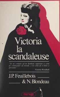 Victoria la scandaleuse - La vie extraordinaire de Victoria Woodhull, 1838-1927