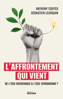 L'affrontement qui vient - De l'éco-résistance à l'éco-terrorisme ?