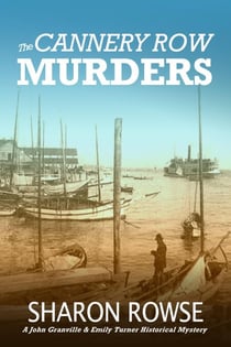 The Cannery Row Murders - John Granville & Emily Turner Historical Mystery Series, #5