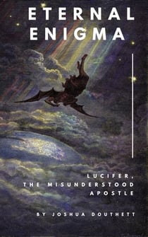 Eternal Enigma: Lucifer The Misunderstood Apostle - Eternal Enigma, #3