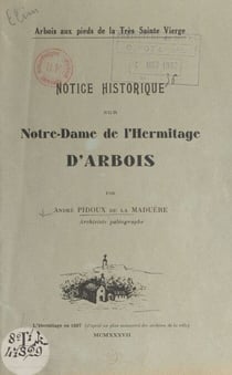 Notice historique sur Notre-Dame de l'Hermitage d'Arbois - Arbois aux pieds de la Très Sainte Vierge