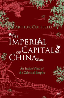The Imperial Capitals of China - An Inside View of the Celestial Empire