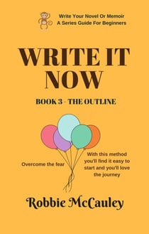 Write it Now. Book 3 - The Outline - Write Your Novel or Memoir. A Series Guide For Beginners, #3