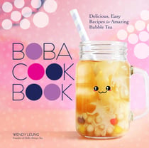 The Boba Cookbook - Delicious, Easy Recipes for Amazing Bubble Tea