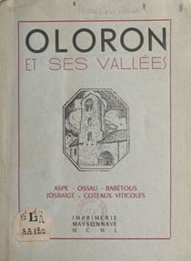 Oloron et ses vallées - Aspe, Ossau, Barétous, Josbaigt, coteaux viticoles